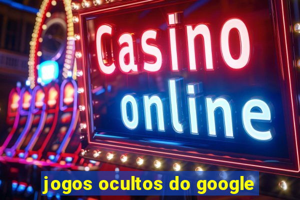 jogos ocultos do google